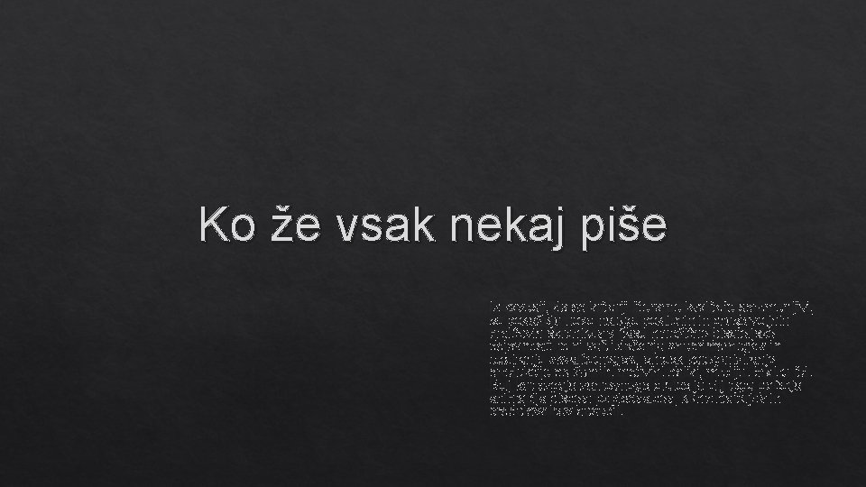 Ko že vsak nekaj piše Iz zavesti, da so kriteriji literarne kvalitete spremenljivi, se