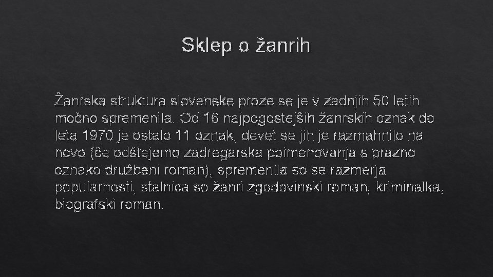 Sklep o žanrih Žanrska struktura slovenske proze se je v zadnjih 50 letih močno