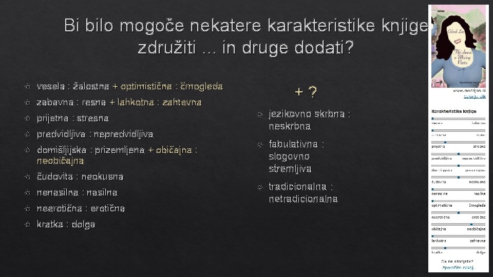 Bi bilo mogoče nekatere karakteristike knjige združiti. . . in druge dodati? vesela :