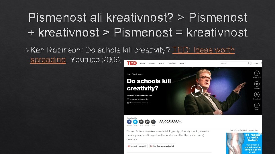 Pismenost ali kreativnost? > Pismenost + kreativnost > Pismenost = kreativnost Ken Robinson: Do
