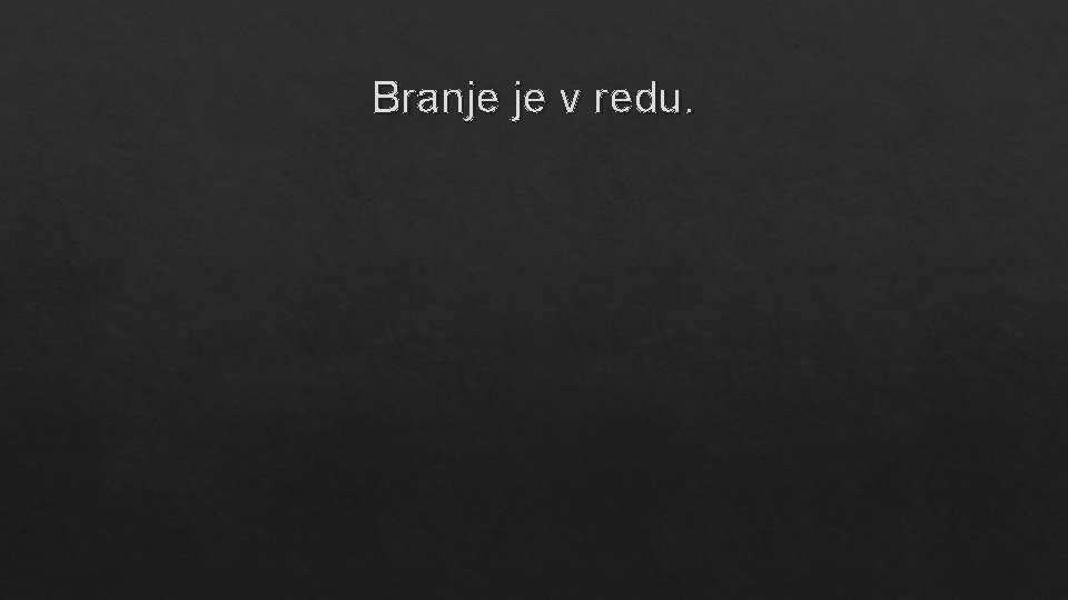 Branje je v redu. 