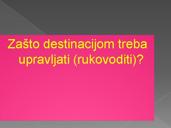 Zašto destinacijom treba upravljati (rukovoditi)? 