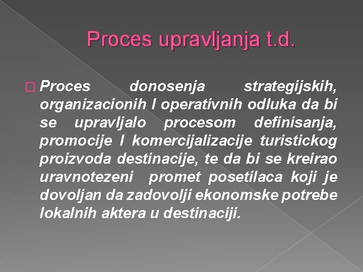 Proces upravljanja t. d. � Proces donosenja strategijskih, organizacionih I operativnih odluka da bi