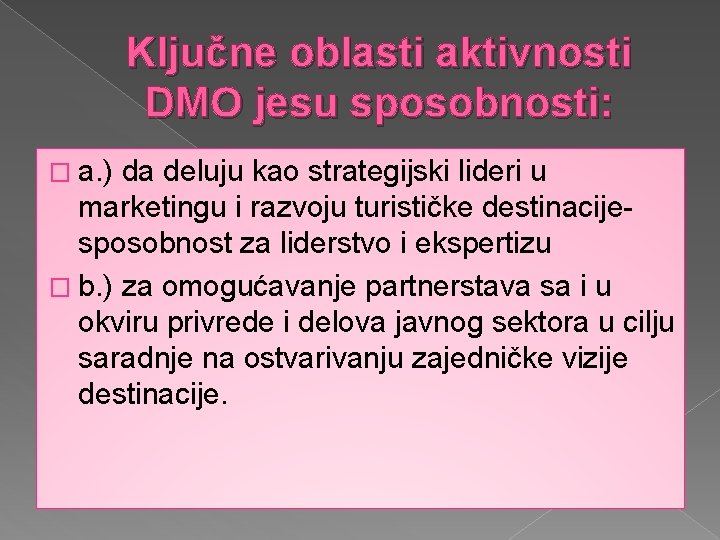 Ključne oblasti aktivnosti DMO jesu sposobnosti: � a. ) da deluju kao strategijski lideri