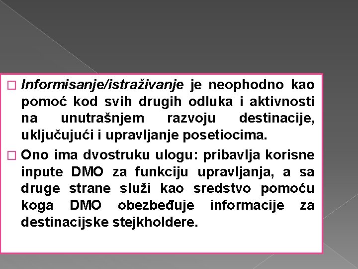 Informisanje/istraživanje je neophodno kao pomoć kod svih drugih odluka i aktivnosti na unutrašnjem razvoju