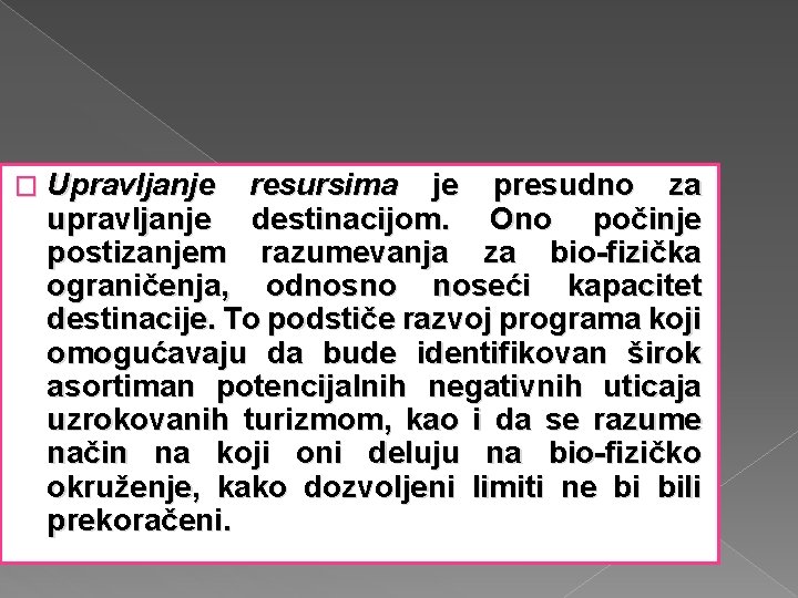 � Upravljanje resursima je presudno za upravljanje destinacijom. Ono počinje postizanjem razumevanja za bio-fizička