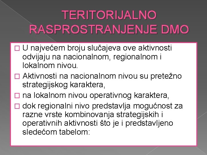 TERITORIJALNO RASPROSTRANJENJE DMO U najvećem broju slučajeva ove aktivnosti odvijaju na nacionalnom, regionalnom i