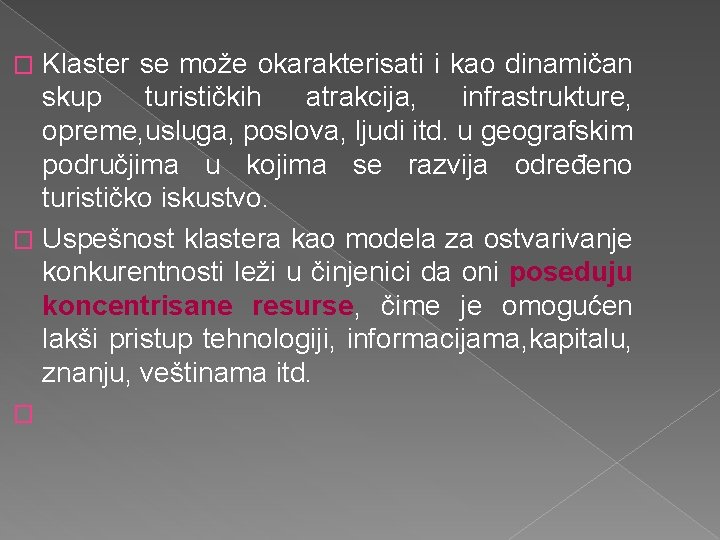 Klaster se može okarakterisati i kao dinamičan skup turističkih atrakcija, infrastrukture, opreme, usluga, poslova,