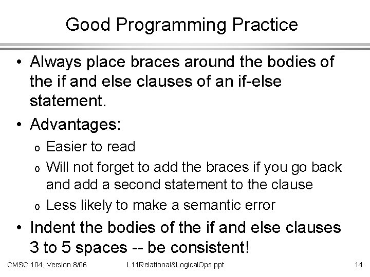 Good Programming Practice • Always place braces around the bodies of the if and