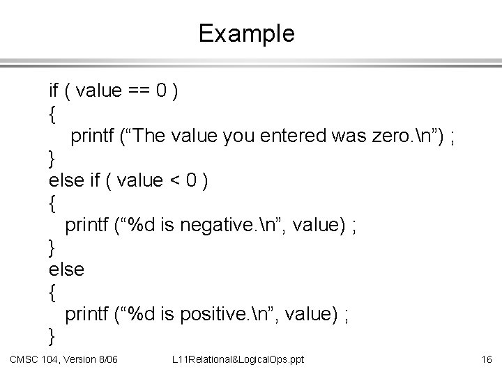 Example if ( value == 0 ) { printf (“The value you entered was