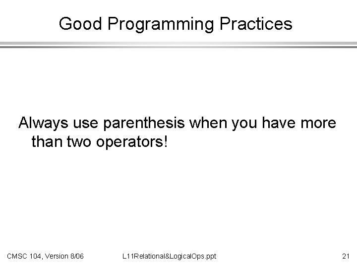 Good Programming Practices Always use parenthesis when you have more than two operators! CMSC