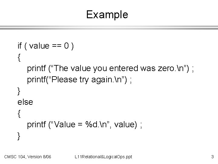 Example if ( value == 0 ) { printf (“The value you entered was