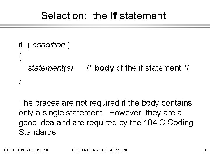 Selection: the if statement if ( condition ) { statement(s) } /* body of