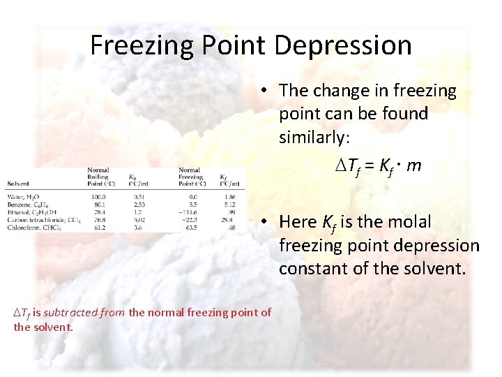 Freezing Point Depression • The change in freezing point can be found similarly: Tf