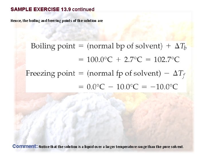 SAMPLE EXERCISE 13. 9 continued Hence, the boiling and freezing points of the solution