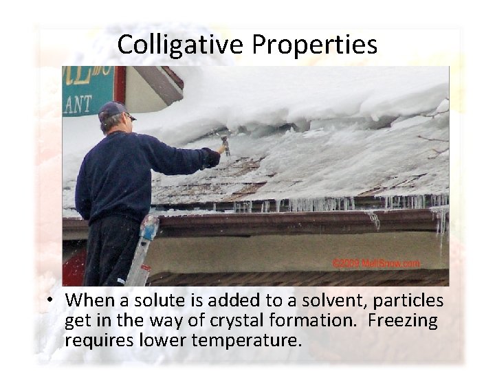 Colligative Properties • When a solute is added to a solvent, particles get in