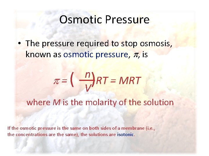 Osmotic Pressure • The pressure required to stop osmosis, known as osmotic pressure, ,