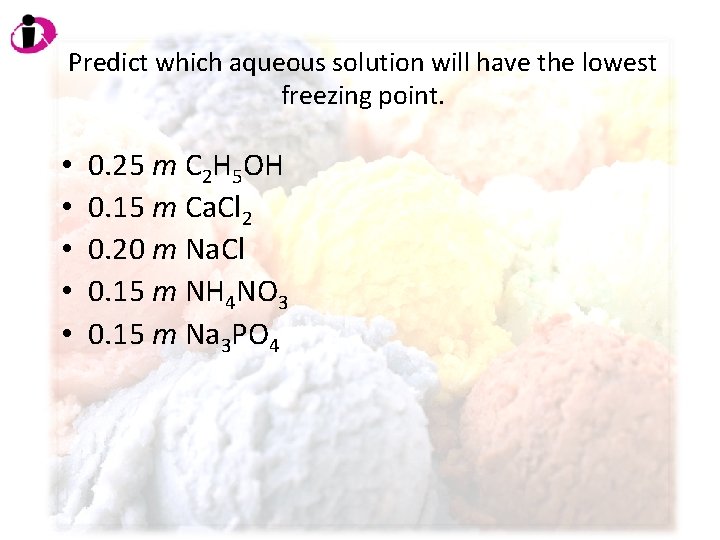 Predict which aqueous solution will have the lowest freezing point. • • • 0.