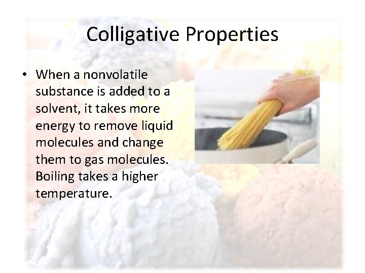 Colligative Properties • When a nonvolatile substance is added to a solvent, it takes