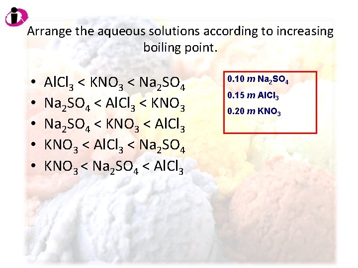 Arrange the aqueous solutions according to increasing boiling point. • • • Al. Cl