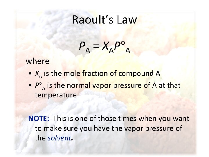 Raoult’s Law PA = XAP A where • XA is the mole fraction of