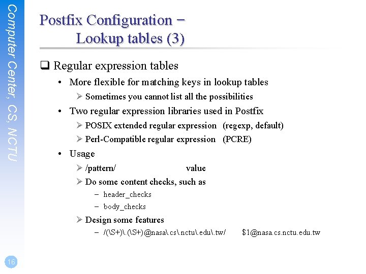 Computer Center, CS, NCTU Postfix Configuration – Lookup tables (3) q Regular expression tables