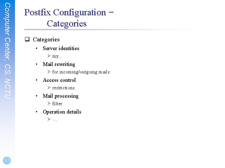 Computer Center, CS, NCTU Postfix Configuration – Categories q Categories • Server identities Ø