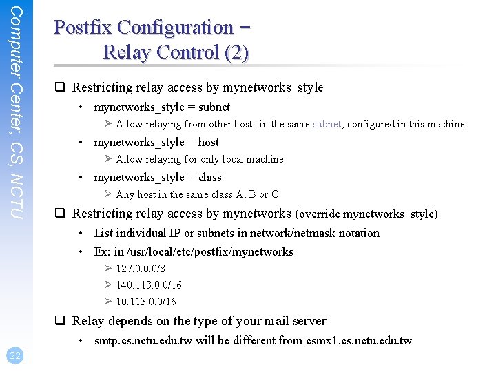 Computer Center, CS, NCTU Postfix Configuration – Relay Control (2) q Restricting relay access