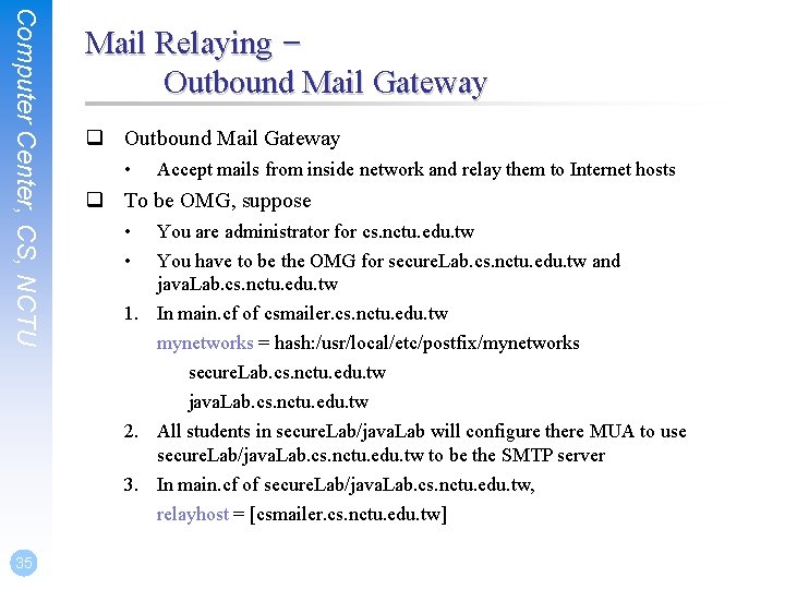 Computer Center, CS, NCTU 35 Mail Relaying – Outbound Mail Gateway q Outbound Mail