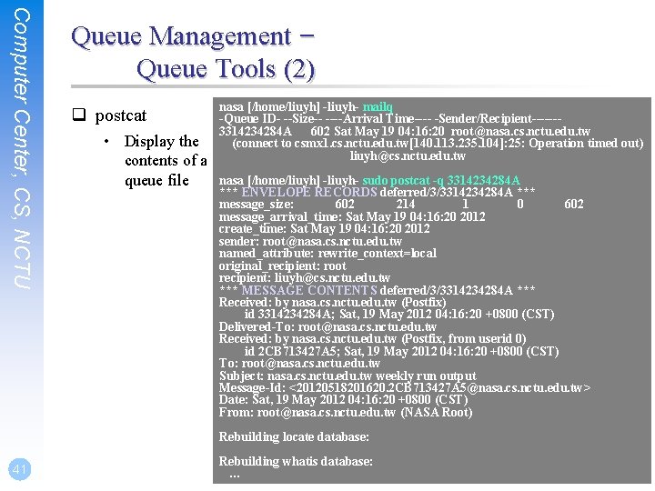Computer Center, CS, NCTU Queue Management – Queue Tools (2) q postcat • Display