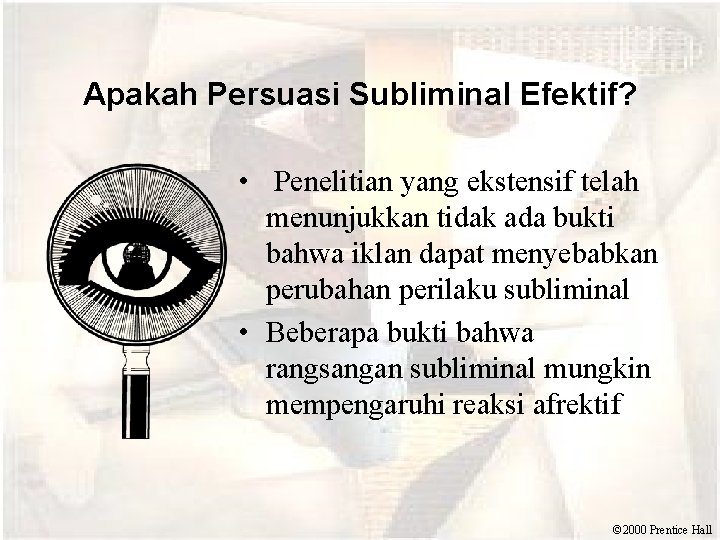 Apakah Persuasi Subliminal Efektif? • Penelitian yang ekstensif telah menunjukkan tidak ada bukti bahwa