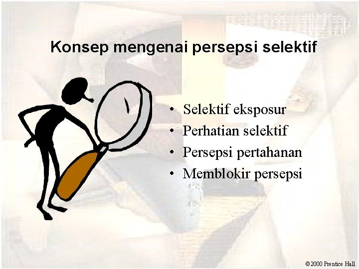  Konsep mengenai persepsi selektif • • Selektif eksposur Perhatian selektif Persepsi pertahanan Memblokir