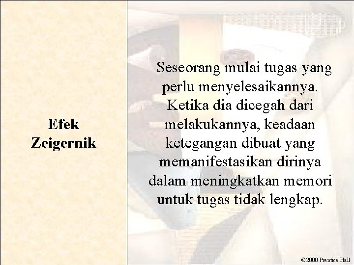 Efek Zeigernik Seseorang mulai tugas yang perlu menyelesaikannya. Ketika dicegah dari melakukannya, keadaan ketegangan