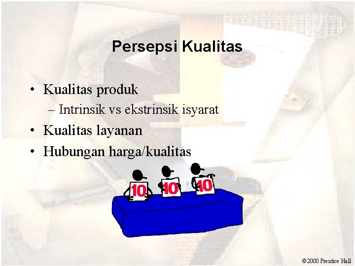 Persepsi Kualitas • Kualitas produk – Intrinsik vs ekstrinsik isyarat • Kualitas layanan •