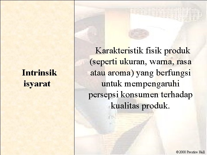  Intrinsik isyarat Karakteristik fisik produk (seperti ukuran, warna, rasa atau aroma) yang berfungsi