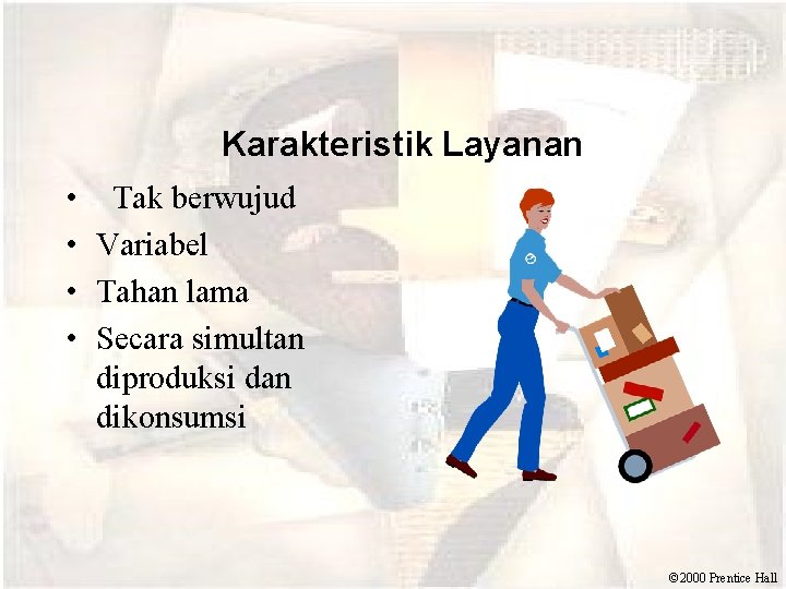  Karakteristik Layanan • • Tak berwujud Variabel Tahan lama Secara simultan diproduksi dan