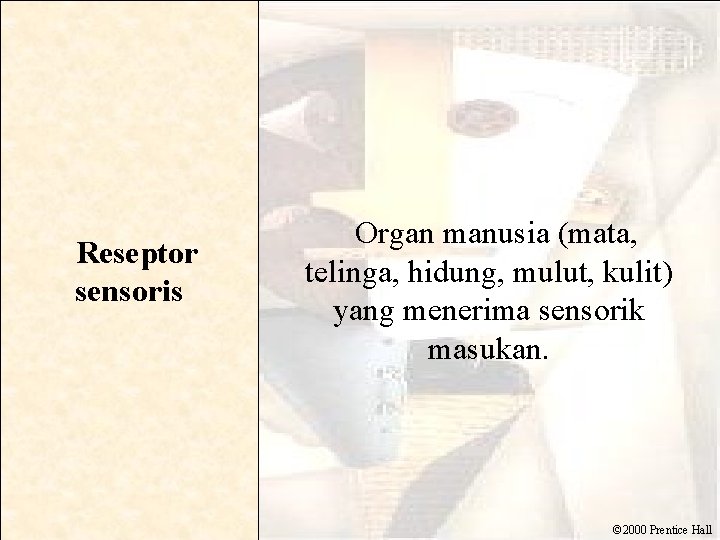  Reseptor sensoris Organ manusia (mata, telinga, hidung, mulut, kulit) yang menerima sensorik masukan.