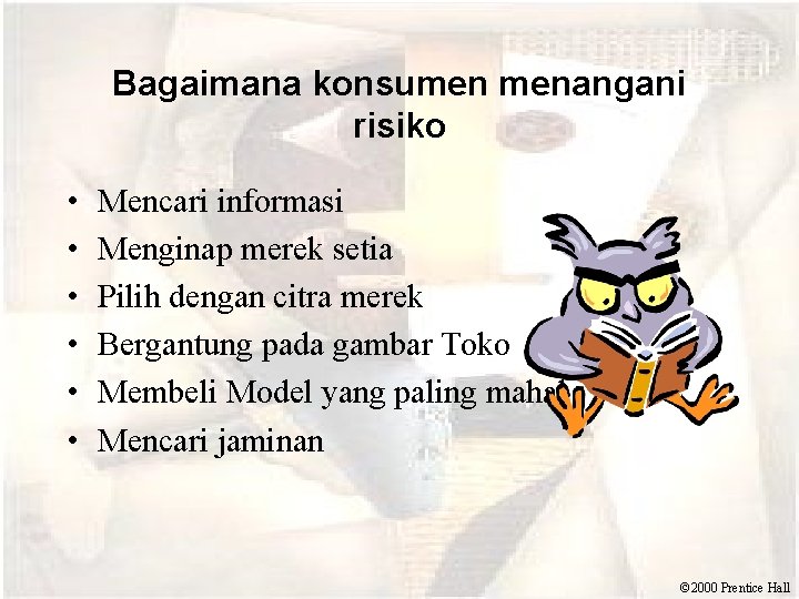 Bagaimana konsumen menangani risiko • • • Mencari informasi Menginap merek setia Pilih dengan