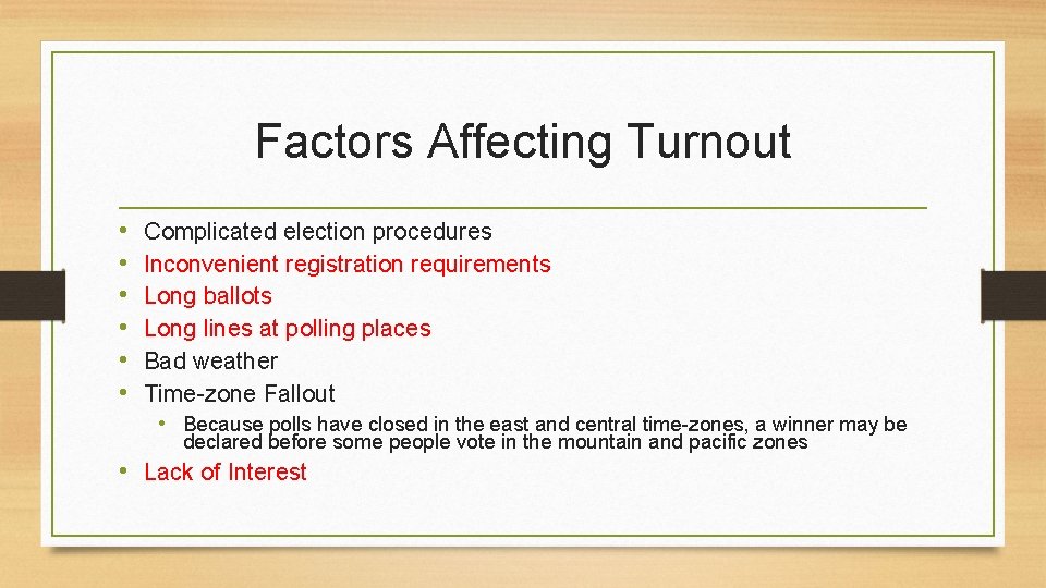 Factors Affecting Turnout • • • Complicated election procedures Inconvenient registration requirements Long ballots