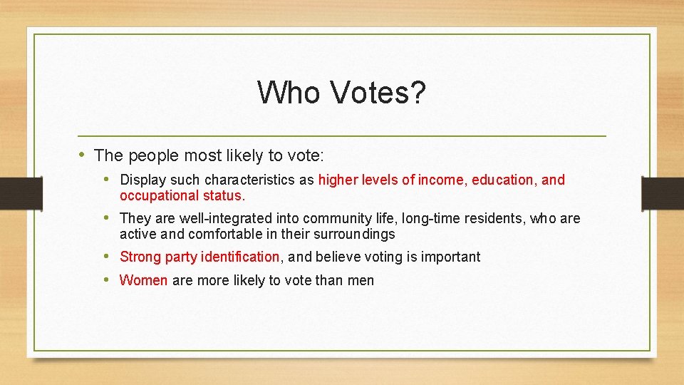 Who Votes? • The people most likely to vote: • Display such characteristics as