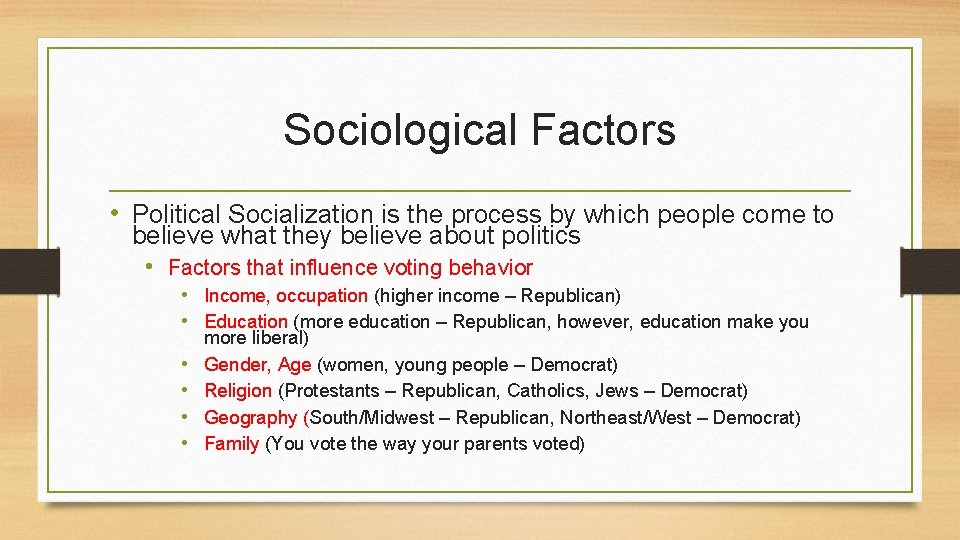 Sociological Factors • Political Socialization is the process by which people come to believe