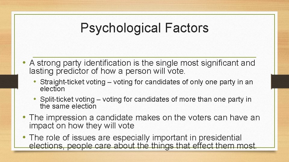 Psychological Factors • A strong party identification is the single most significant and lasting