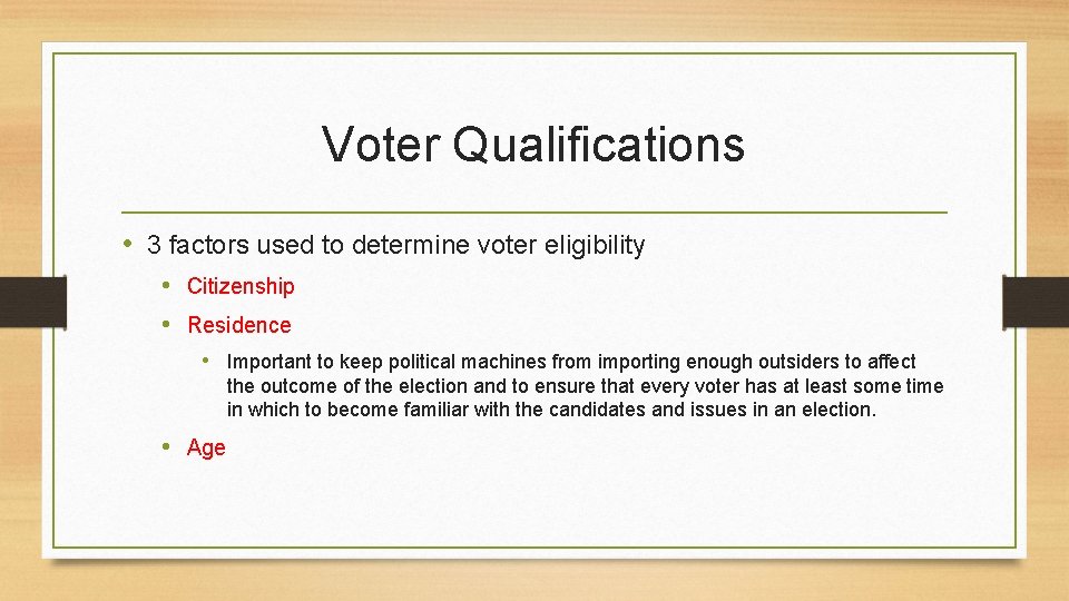 Voter Qualifications • 3 factors used to determine voter eligibility • Citizenship • Residence