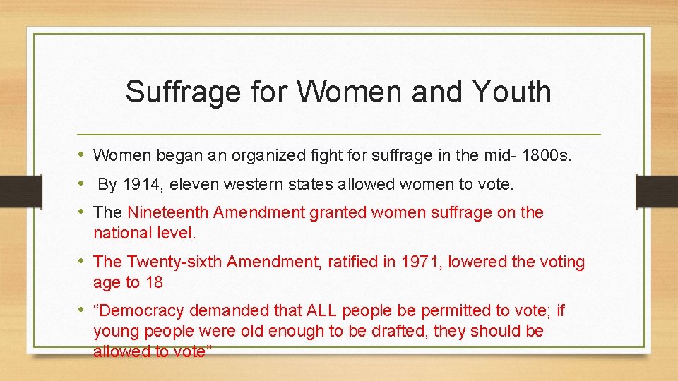 Suffrage for Women and Youth • Women began an organized fight for suffrage in