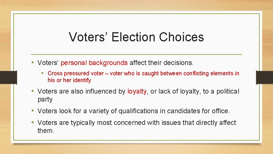 Voters’ Election Choices • Voters’ personal backgrounds affect their decisions. • Cross pressured voter