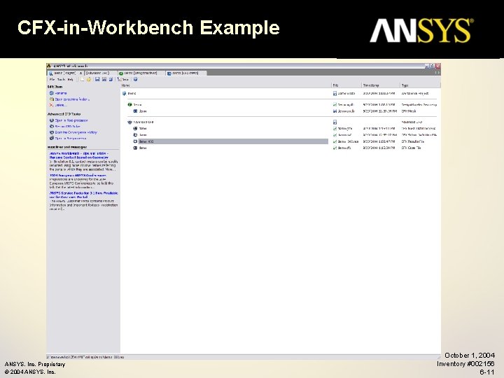 CFX-in-Workbench Example ANSYS, Inc. Proprietary © 2004 ANSYS, Inc. October 1, 2004 Inventory #002156