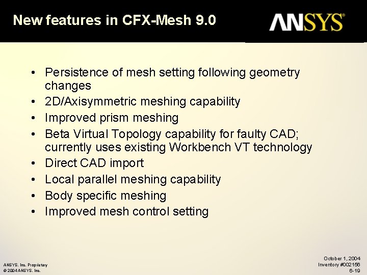 New features in CFX-Mesh 9. 0 • Persistence of mesh setting following geometry changes