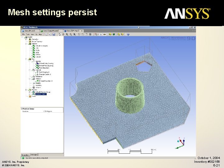 Mesh settings persist ANSYS, Inc. Proprietary © 2004 ANSYS, Inc. October 1, 2004 Inventory
