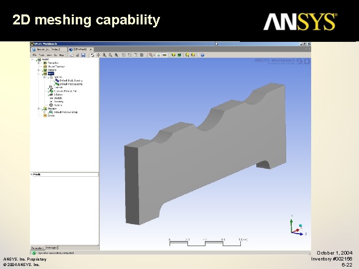 2 D meshing capability ANSYS, Inc. Proprietary © 2004 ANSYS, Inc. October 1, 2004