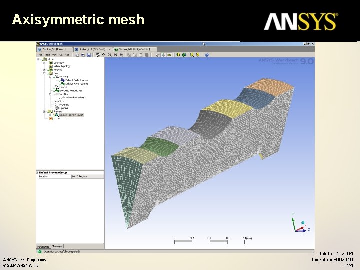 Axisymmetric mesh ANSYS, Inc. Proprietary © 2004 ANSYS, Inc. October 1, 2004 Inventory #002156